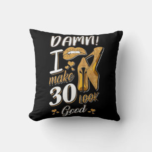 Cojín Decorativo 30.º cumpleaños   Hago que 30 parezca bueno