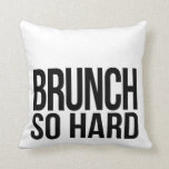 Cojín Decorativo Brunéi Tan duro negro y blanco<br><div class="desc">La almohada moderna en blanco y negro muestra "Brunch So Hard" en la tipografía moderna de bloques. ¡Ideal para los amantes del brunch con un lado de la cultura pop!</div>