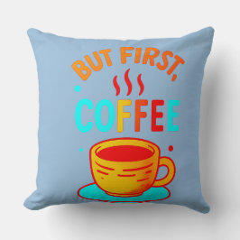 Cojín Decorativo But First, Coffee