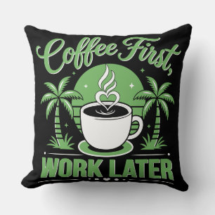 Cojín Decorativo Café Primero, Trabajo Después. Impulsado por Caffe