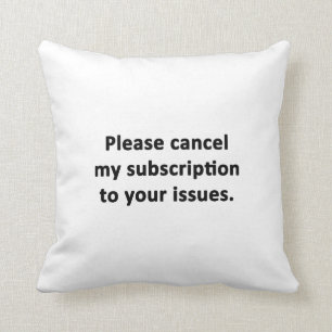 Cojín Decorativo Cancele por favor mi suscripción a sus problemas
