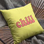 Cojín Decorativo Chill divertida retro<br><div class="desc">¡Sólo cálmate! Una colección de almohadas divertidas,  lindas y divertidas,  para ofrecer como regalo de la casa,  o para su propio interior. Personalizable completo: puede cambiar el color del texto y del fondo como desee.</div>