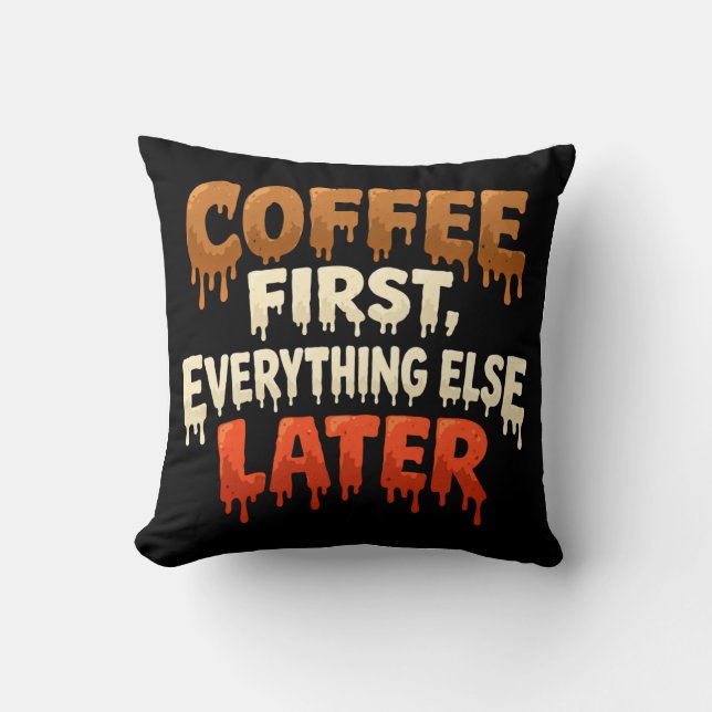 Cojín Decorativo Coffee First Everything Else Later Funny  (Anverso)