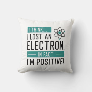 Cojín Decorativo Creo que perdí un electrón de hecho soy positivo