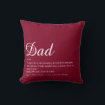 Cojín Decorativo Dad Daddy Father Papa Definition Script Burgundy<br><div class="desc">Personalise for your special dad,  daddy or father to create a unique gift for Father's day,  birthdays,  Christmas or any day you want to show how much he means to you. A perfect way to show him how amazing he is every day. Designed by Thisisnotme©</div>