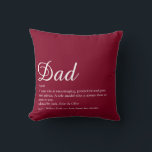 Cojín Decorativo Dad Daddy Father Papa Definition Script Burgundy<br><div class="desc">Personalise for your special dad,  daddy or father to create a unique gift for Father's day,  birthdays,  Christmas or any day you want to show how much he means to you. A perfect way to show him how amazing he is every day. Designed by Thisisnotme©</div>