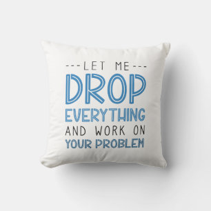 Cojín Decorativo Déjenme Dejar Todo Y Trabajar En Su Problema
