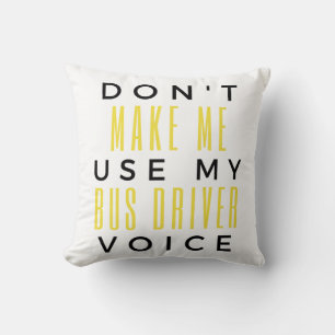 Cojín Decorativo Don't Make Me Use My Bus Driver Voice bl