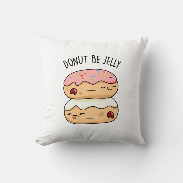 Cojín Decorativo Donut Be Jelly Funny Donut Pun (Anverso)