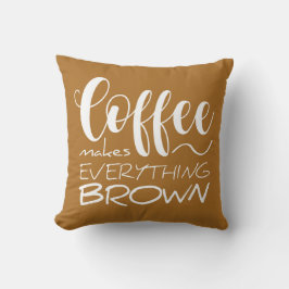 Cojín Decorativo El café lo hace todo marrón.