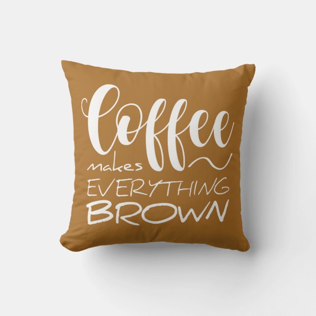 Cojín Decorativo El café lo hace todo marrón. (Anverso)