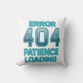 Cojín Decorativo Error 404 Patience Loading – Funny Digital Humor