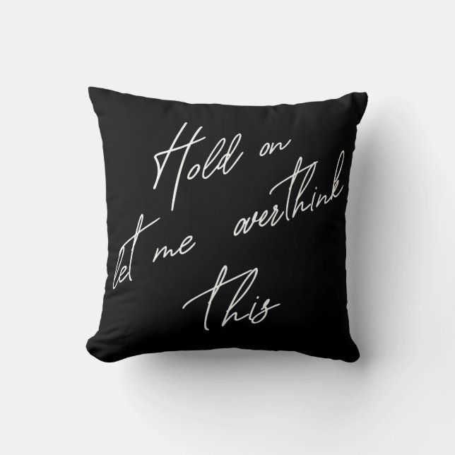 Cojín Decorativo Espera, Déjame Sobrepensar Esto (Anverso)