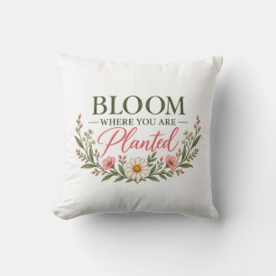 Cojín Decorativo Florece Donde Estás Plantado Floral Inspirador