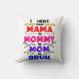Cojín Decorativo Fui de mamá a mamá a Bruh