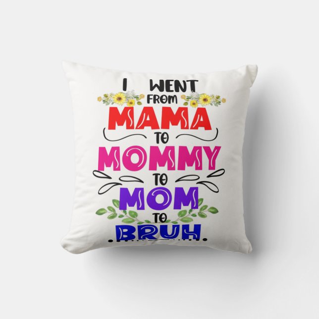 Cojín Decorativo Fui de mamá a mamá a Bruh (Anverso)
