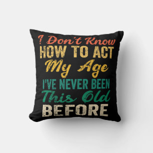 Cojín Decorativo Fun Old People sayings I Don't Know How To Act My 