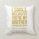 Cojín Decorativo Funny birthday gifts for brothers from big sister<br><div class="desc">Funny birthday gifts for brothers from big sister brother smile</div>