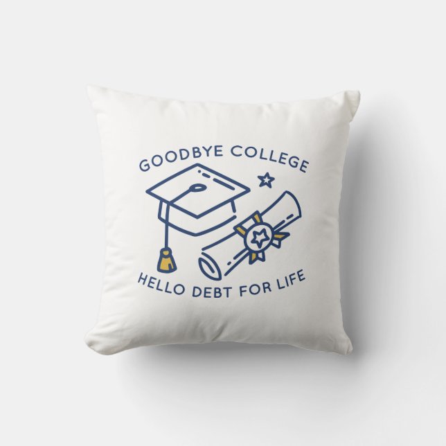 Cojín Decorativo Goodbye College Hello Debt For Life (Anverso)
