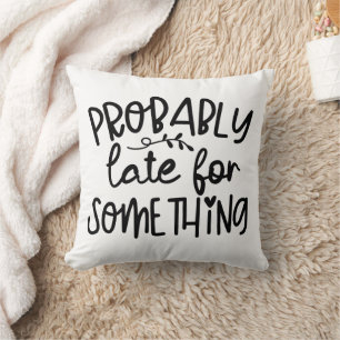Cojín Decorativo Gracioso Probablemente Tarde Por Algo