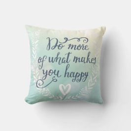 Cojín Decorativo Haga más de qué le hace feliz