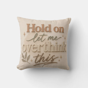 Cojín Decorativo Hold on let me overthinking this