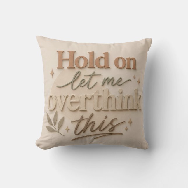 Cojín Decorativo Hold on let me overthinking this (Anverso)