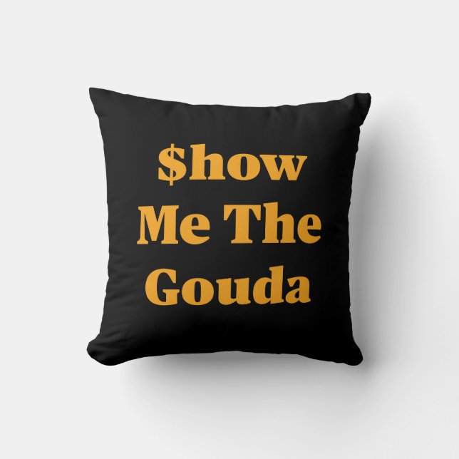 Cojín Decorativo $how Me The Gouda (Anverso)