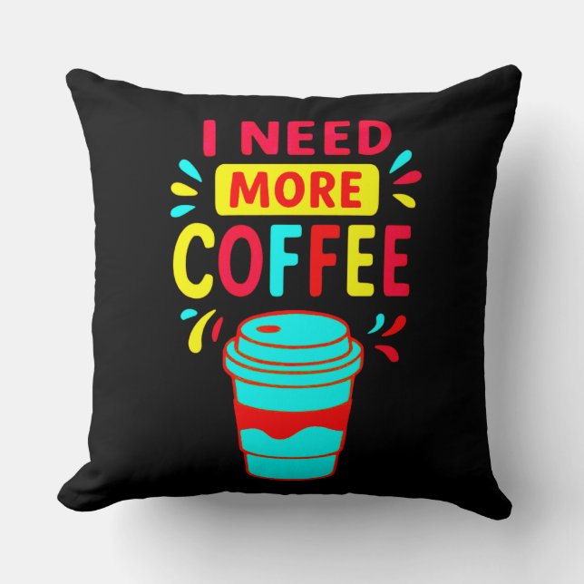 COJÍN DECORATIVO I NEED MORE COFFEE (Anverso)