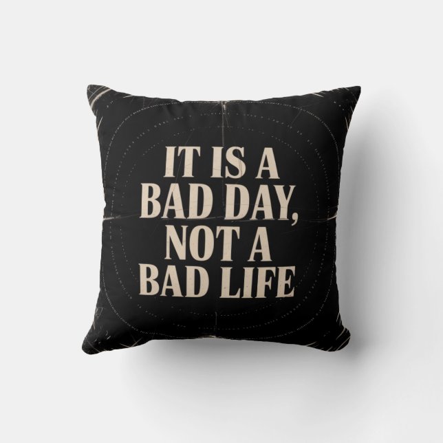 Cojín Decorativo It Is A Bad Day, Not A Bad Life (Reverso)
