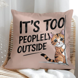 Cojín Decorativo "It's Too Peopely Outside" Funny Introvert Cat
