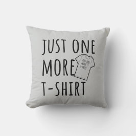 Cojín Decorativo Just One More T-Shirt Collector Fun