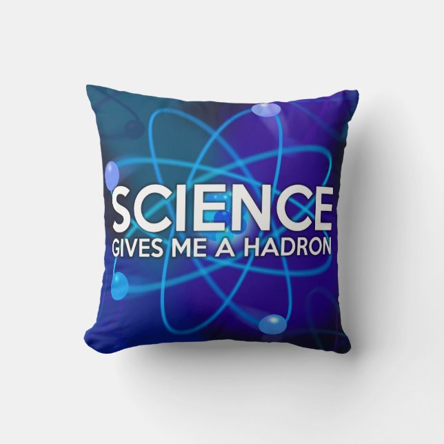 COJÍN DECORATIVO LA CIENCIA ME DA UN HADRON (Anverso)