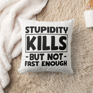 Cojín Decorativo La estupidez mata amigos Sarcasmo Estúpido Decir C
