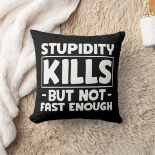 Cojín Decorativo La estupidez mata, pero no lo suficientemente rápi