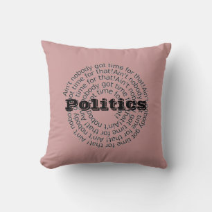 Cojín Decorativo La política no es que nadie tenga tiempo para eso
