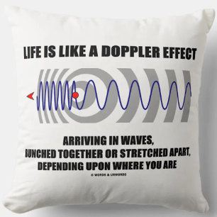 Cojín Decorativo La vida es como un efecto de Doppler que llega en
