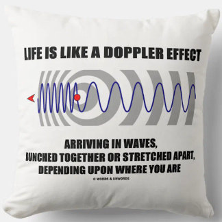 Cojín Decorativo La vida es como un efecto de Doppler que llega en