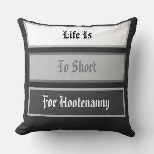 Cojín Decorativo La vida es demasiado corta para Hootenanny