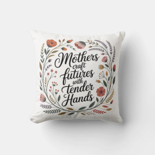 Cojín Decorativo Las madres crean futuros con manos tiernas