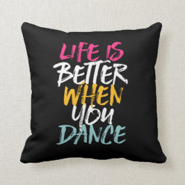 Cojín Decorativo Life Is Better When You Dance Funny Dancing Dancer