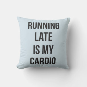 Cojín Decorativo Llegar tarde es mi Cardio - Funny Novedad Workout