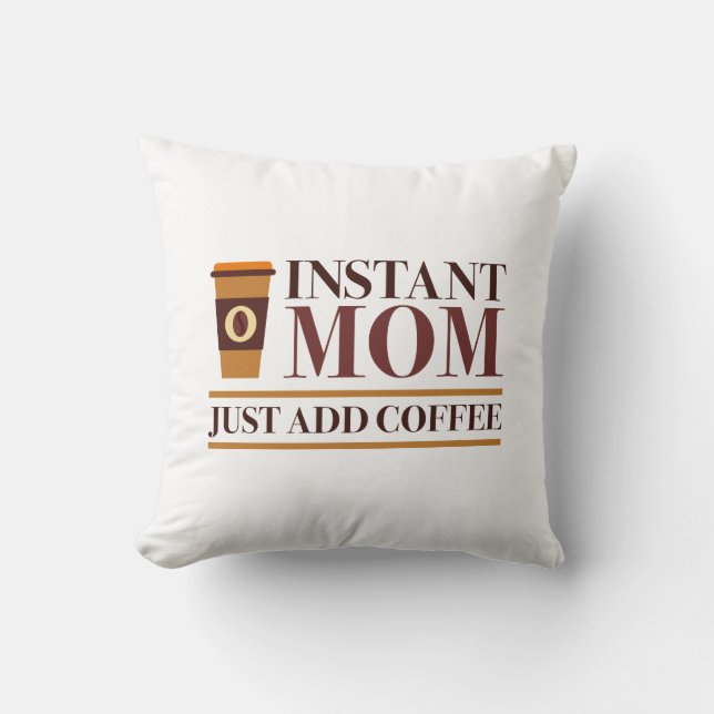 Cojín Decorativo Mamá instantánea acaba de añadir café (Anverso)
