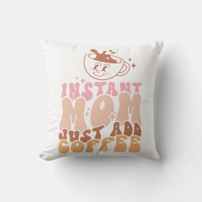 Cojín Decorativo Mamá instantánea acaba de añadir café (Anverso)