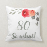 Cojín Decorativo Moderno 80 So What 80th Birthday Floral<br><div class="desc">Gracioso y moderno 80 ¡Qué! Acuarela Floral 80 cumpleaños Almohada floral. Moderna y elegante almohada floral de 80 años con hermosos rosas acuáticos y ramas. La cita graciosa y positiva 80 Así que lo que es genial para una persona que celebra 80 años y tiene sentido del humor. Grandes regalos...</div>