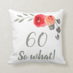 Cojín Decorativo Moderno Funny 60 So What 60th Birthday Floral<br><div class="desc">Gracioso y moderno 60 ¡Qué! Acuarela Floral 60 Aniversario Almohada Floral. Moderna y elegante almohada floral de 60 años con hermosos rosas acuáticos y ramas. La cita graciosa y positiva 60 Así que lo que es genial para una persona que celebra 60 años y tiene sentido del humor. Grandes regalos...</div>