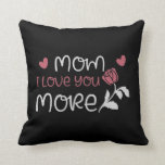 Cojín Decorativo Mom - Mom I love you more<br><div class="desc">Would you like to thank your mother for everything hard times for example on her birthday or Mother's Day? Then show your mom your love with a gift and love saying!</div>