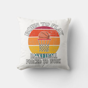 Cojín Decorativo Nacido Para Jugar Básquetbol Forzado A Trabajar