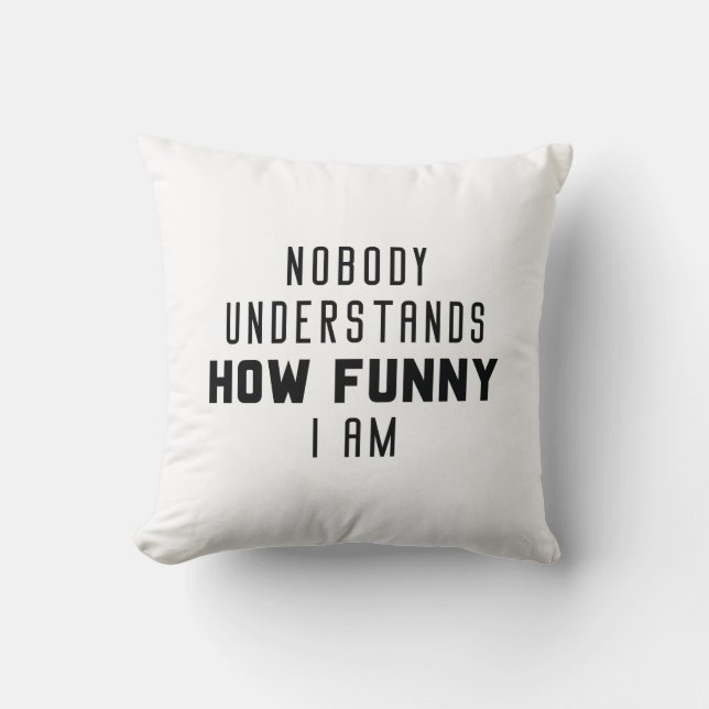 Cojín Decorativo Nadie entiende lo gracioso que soy (Anverso)