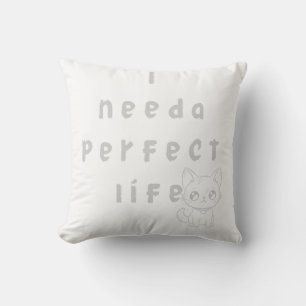 Cojín Decorativo "Necesito una vida perfecta - Gato lindo y chiflad
